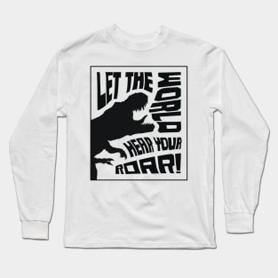 Let The World Hear Your Roar – Roaring T-Rex Dinosaur Lettering Design (Pure Black Edition) Long Sleeve T-Shirt